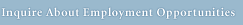Inquire about employment opportunities